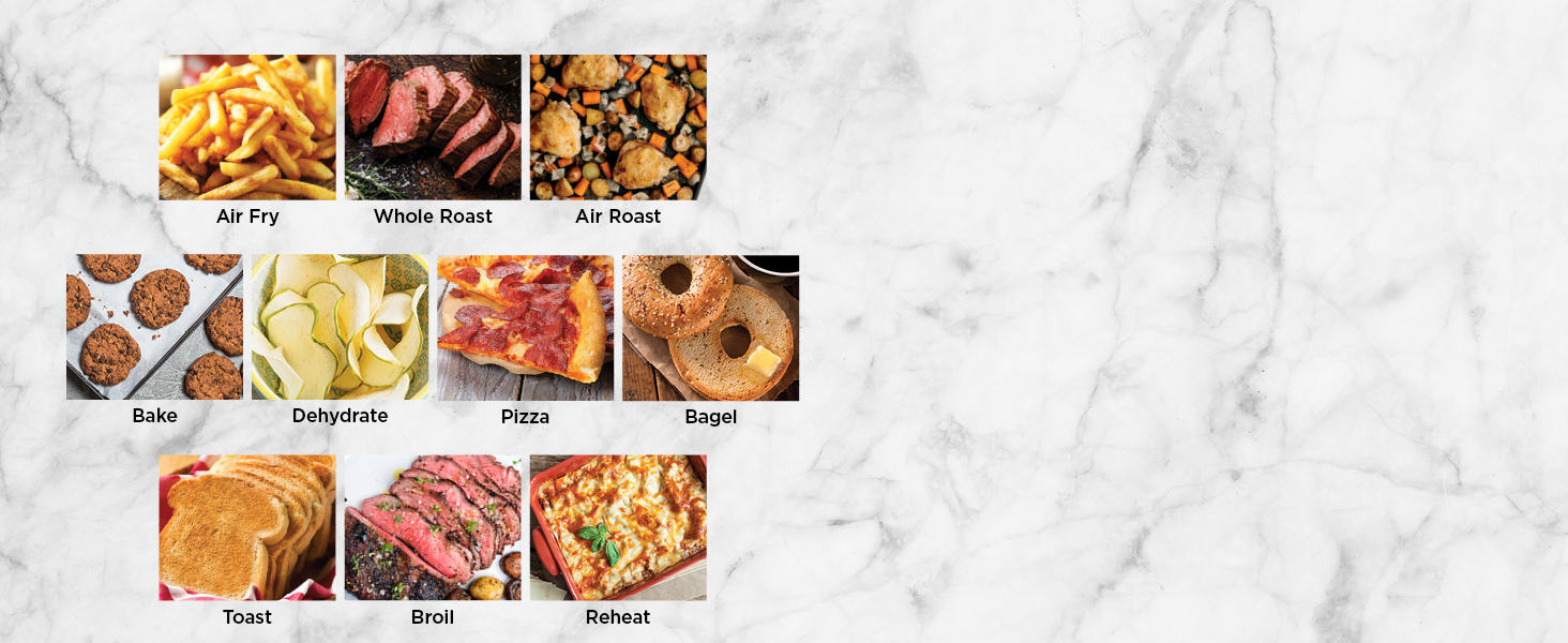 air fry, whole roast, bake, dehydrate, pizza, bagel, toast, broil, reheat