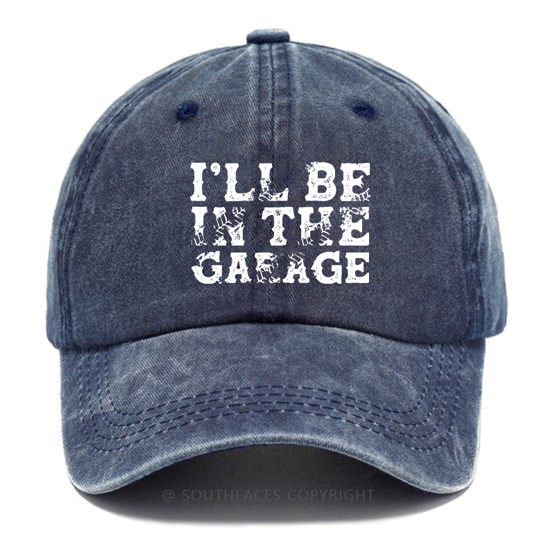 I'll Be In The garage Funny Men Hat