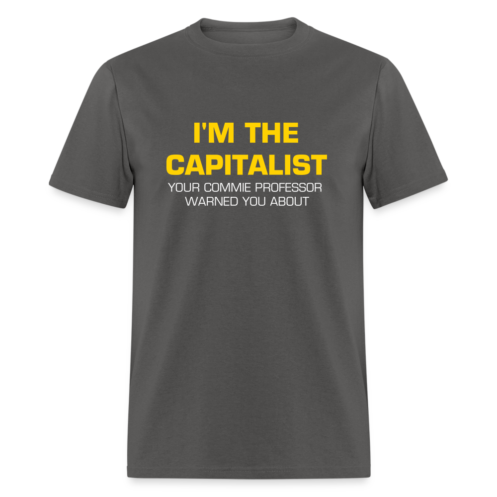 I'm The Capitalist Your Commie Professor Warned You About Classic T-Shirt